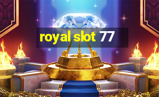 royal slot 77