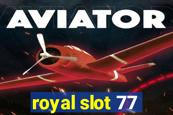 royal slot 77