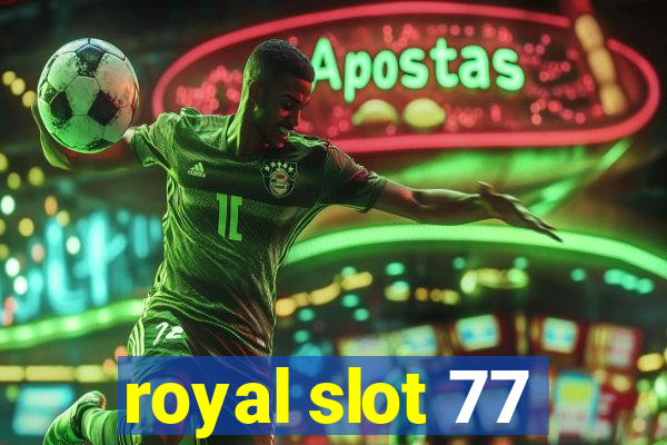 royal slot 77