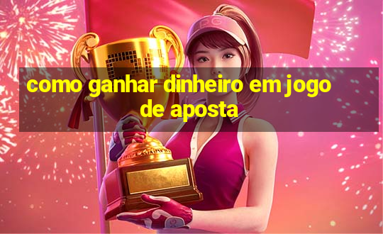 como ganhar dinheiro em jogo de aposta