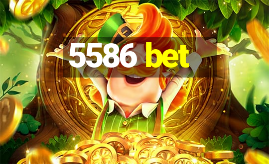 5586 bet