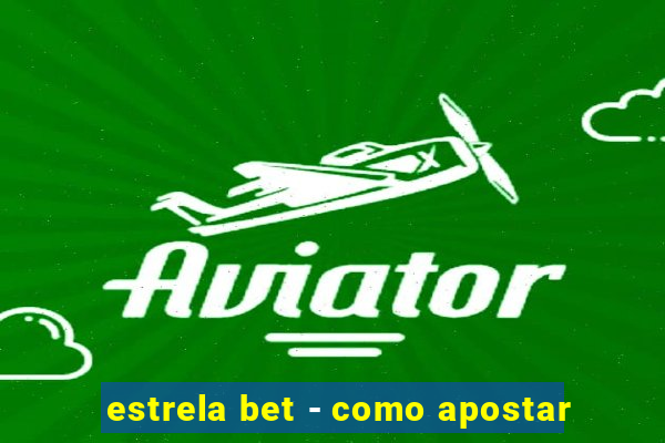 estrela bet - como apostar