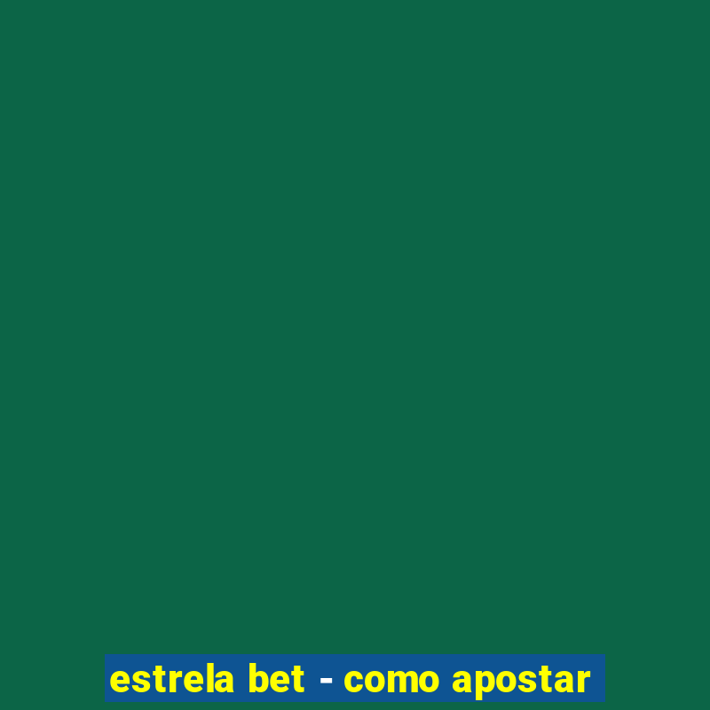 estrela bet - como apostar