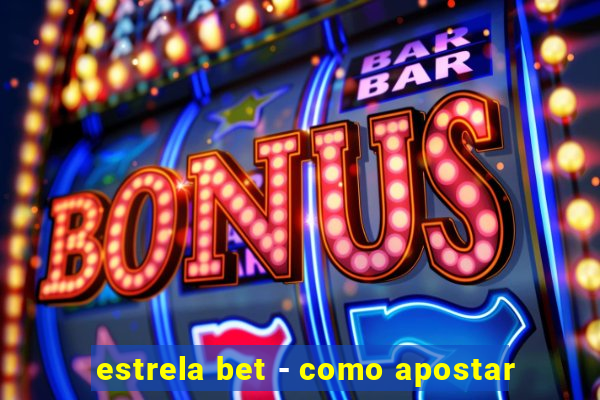 estrela bet - como apostar