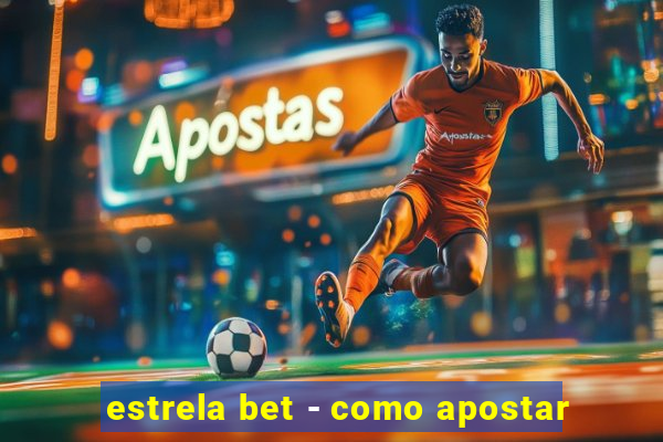 estrela bet - como apostar