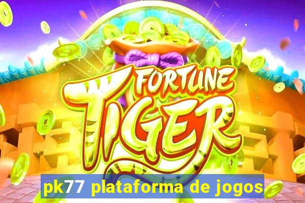 pk77 plataforma de jogos