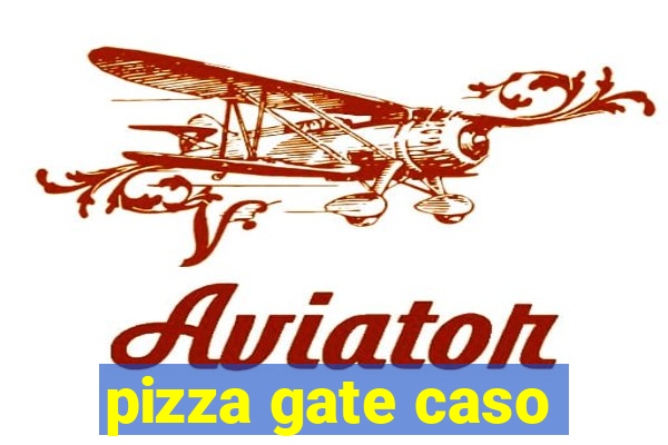 pizza gate caso