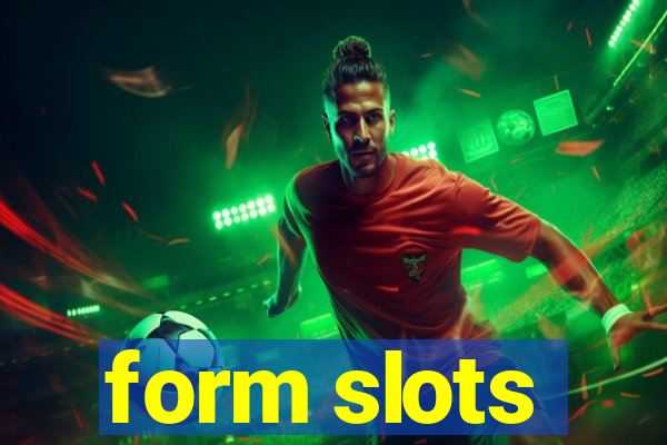 form slots