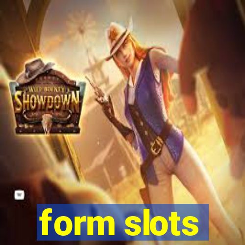 form slots