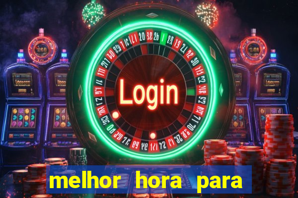 melhor hora para jogar slots online