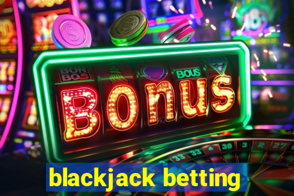 blackjack betting