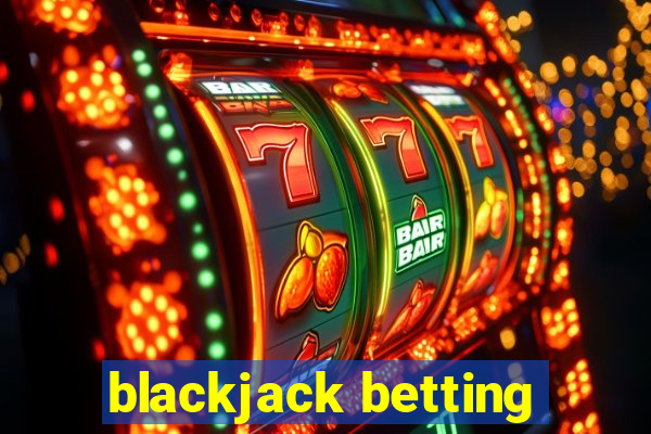 blackjack betting