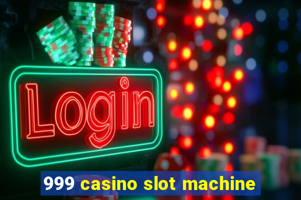 999 casino slot machine