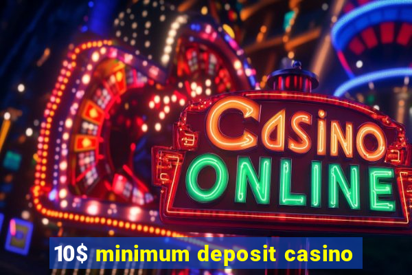 10$ minimum deposit casino