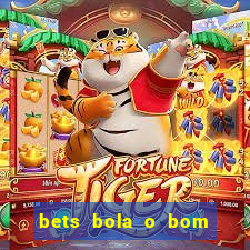 bets bola o bom do futebol