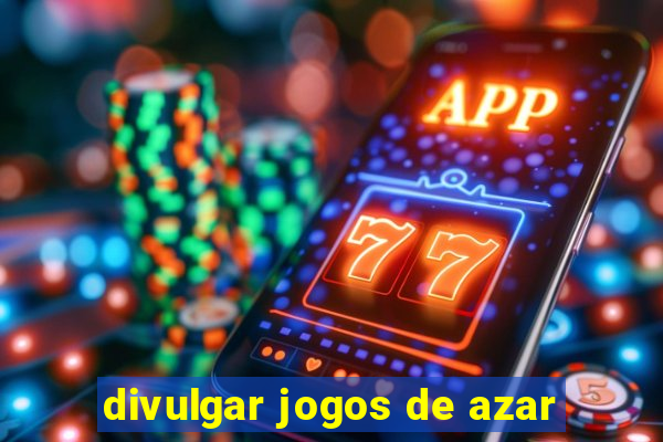 divulgar jogos de azar