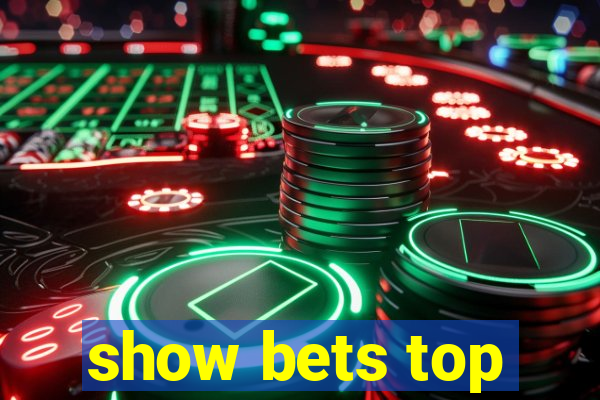 show bets top