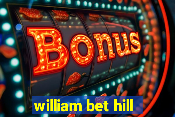 william bet hill