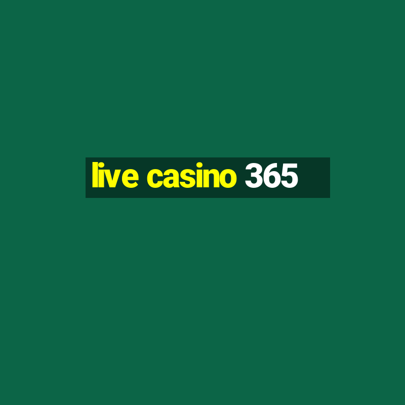 live casino 365