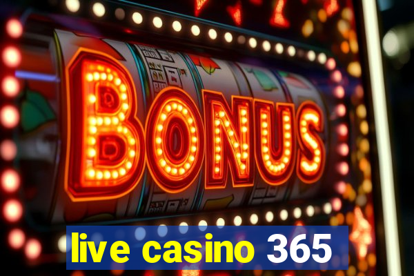 live casino 365