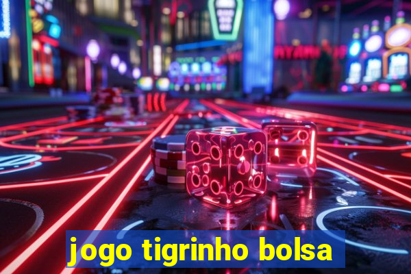 jogo tigrinho bolsa