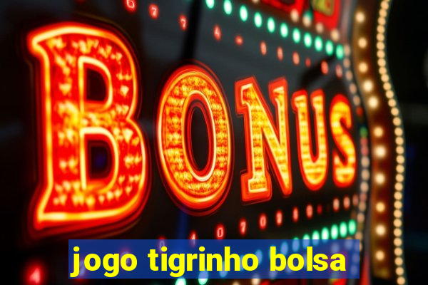 jogo tigrinho bolsa