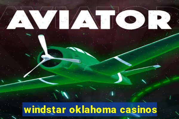 windstar oklahoma casinos