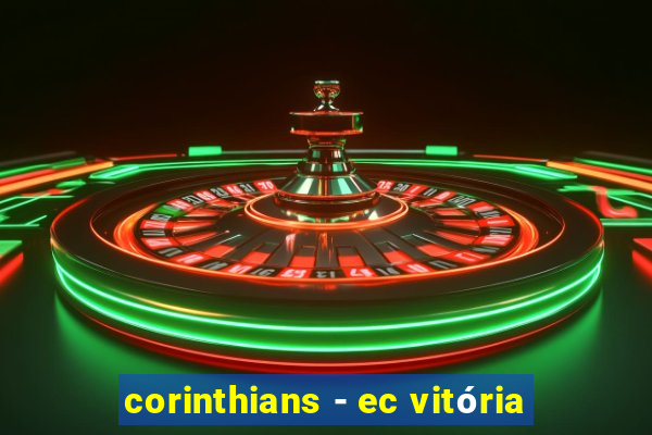 corinthians - ec vitória