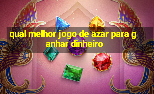 qual melhor jogo de azar para ganhar dinheiro