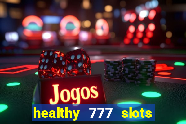 healthy 777 slots paga mesmo