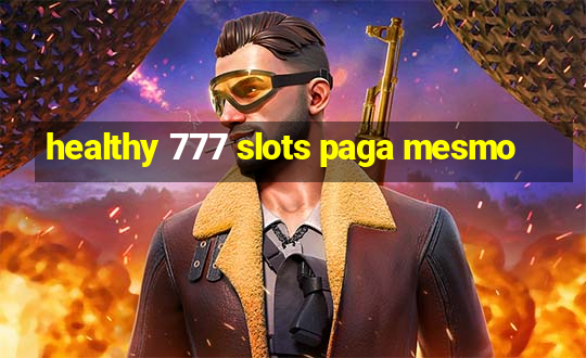 healthy 777 slots paga mesmo