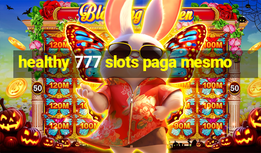 healthy 777 slots paga mesmo