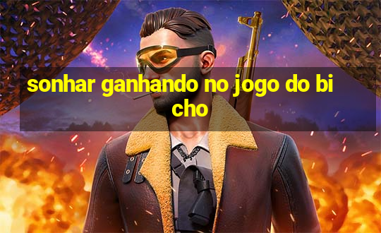 sonhar ganhando no jogo do bicho