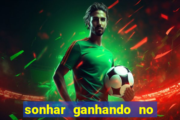 sonhar ganhando no jogo do bicho