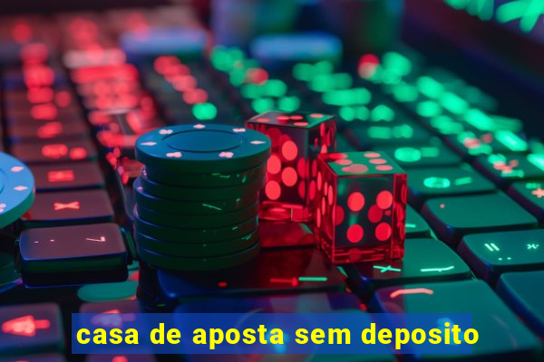 casa de aposta sem deposito