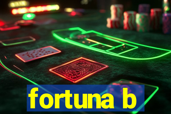 fortuna b