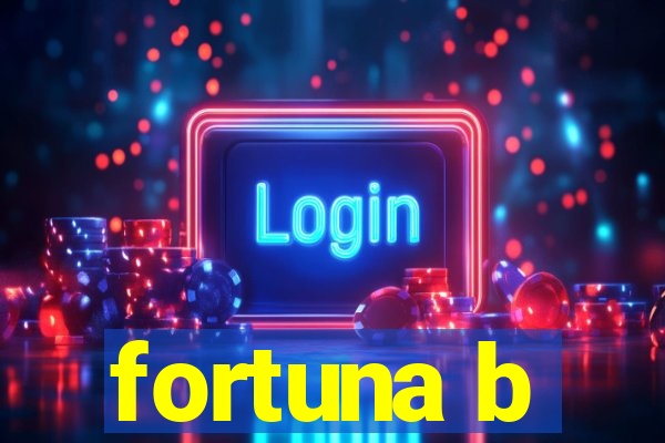 fortuna b