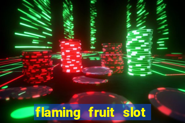 flaming fruit slot free play