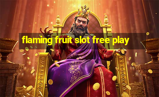 flaming fruit slot free play