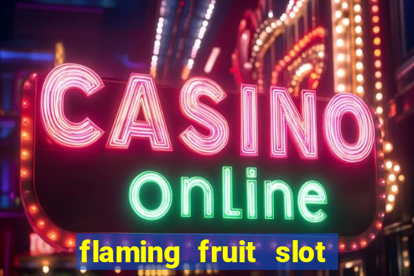 flaming fruit slot free play