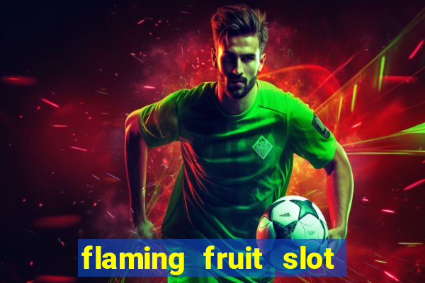 flaming fruit slot free play