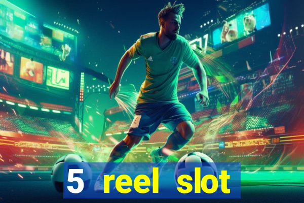 5 reel slot machines uk