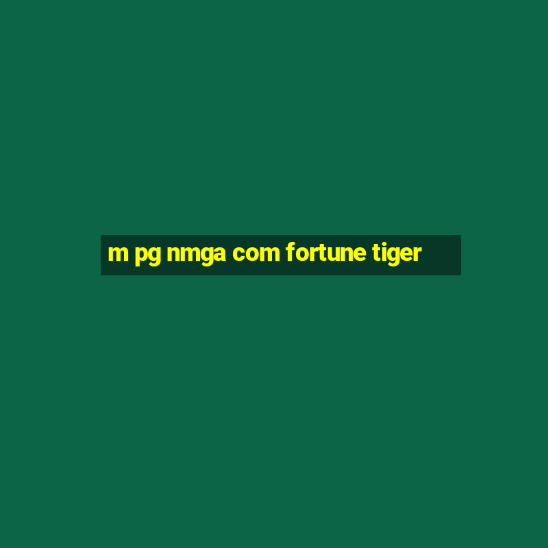 m pg nmga com fortune tiger