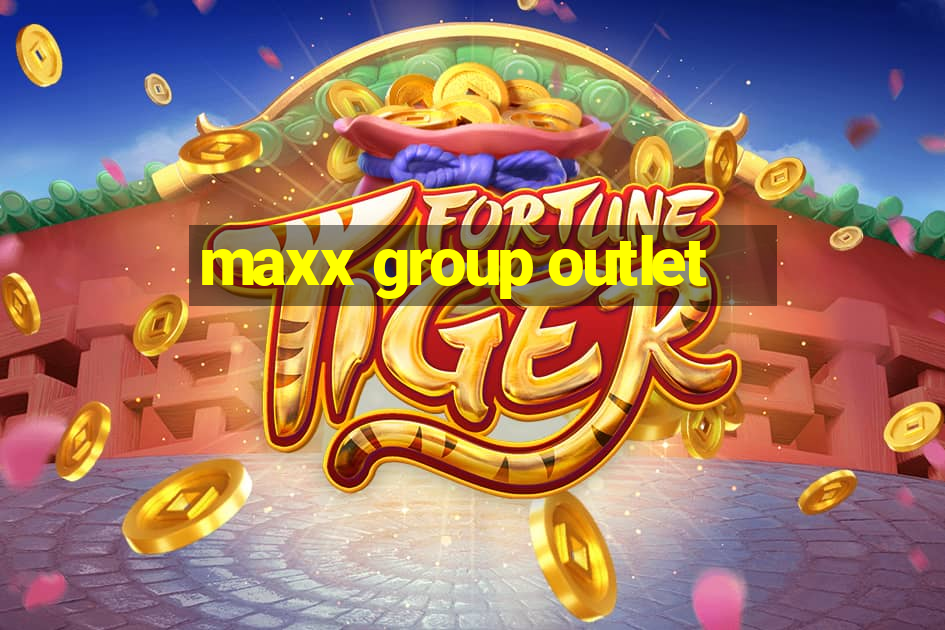 maxx group outlet