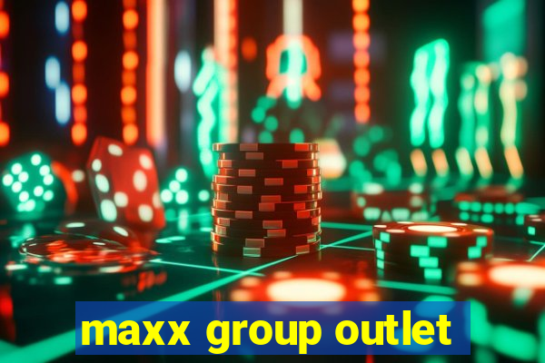 maxx group outlet