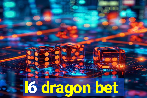 l6 dragon bet