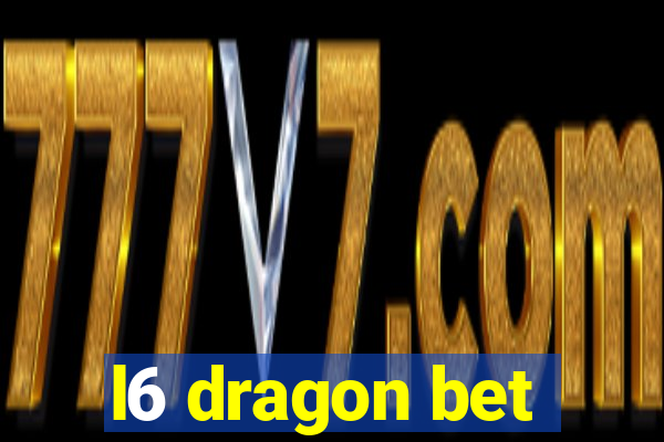 l6 dragon bet