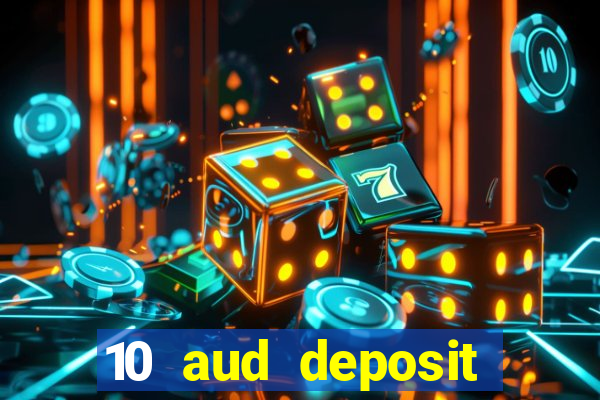 10 aud deposit online casino