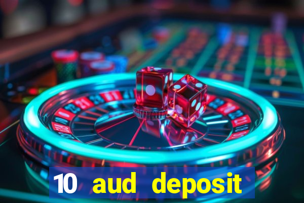 10 aud deposit online casino