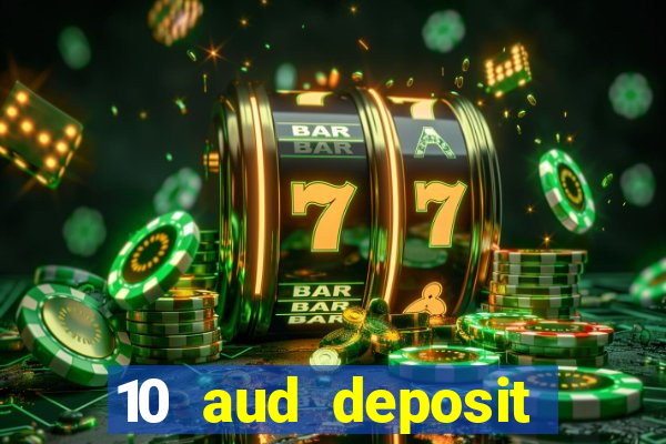 10 aud deposit online casino